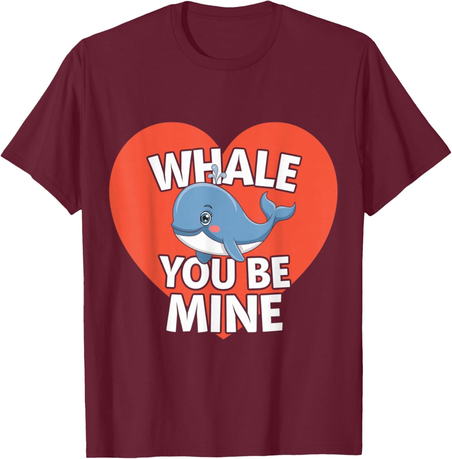 Whale You Be Mine Valentines Day Pun T-Shirt - T-Shirt | Maroon