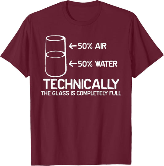 Technically The Glass is Completely Full Funny Science Pun T-Shirt - T-Shirt | Maroon