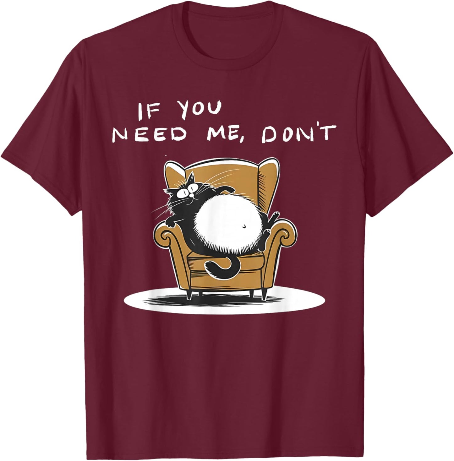 If You Need Me Don’t Funny Black Cat Sarcastic Humor T-Shirt - T-Shirt | Maroon