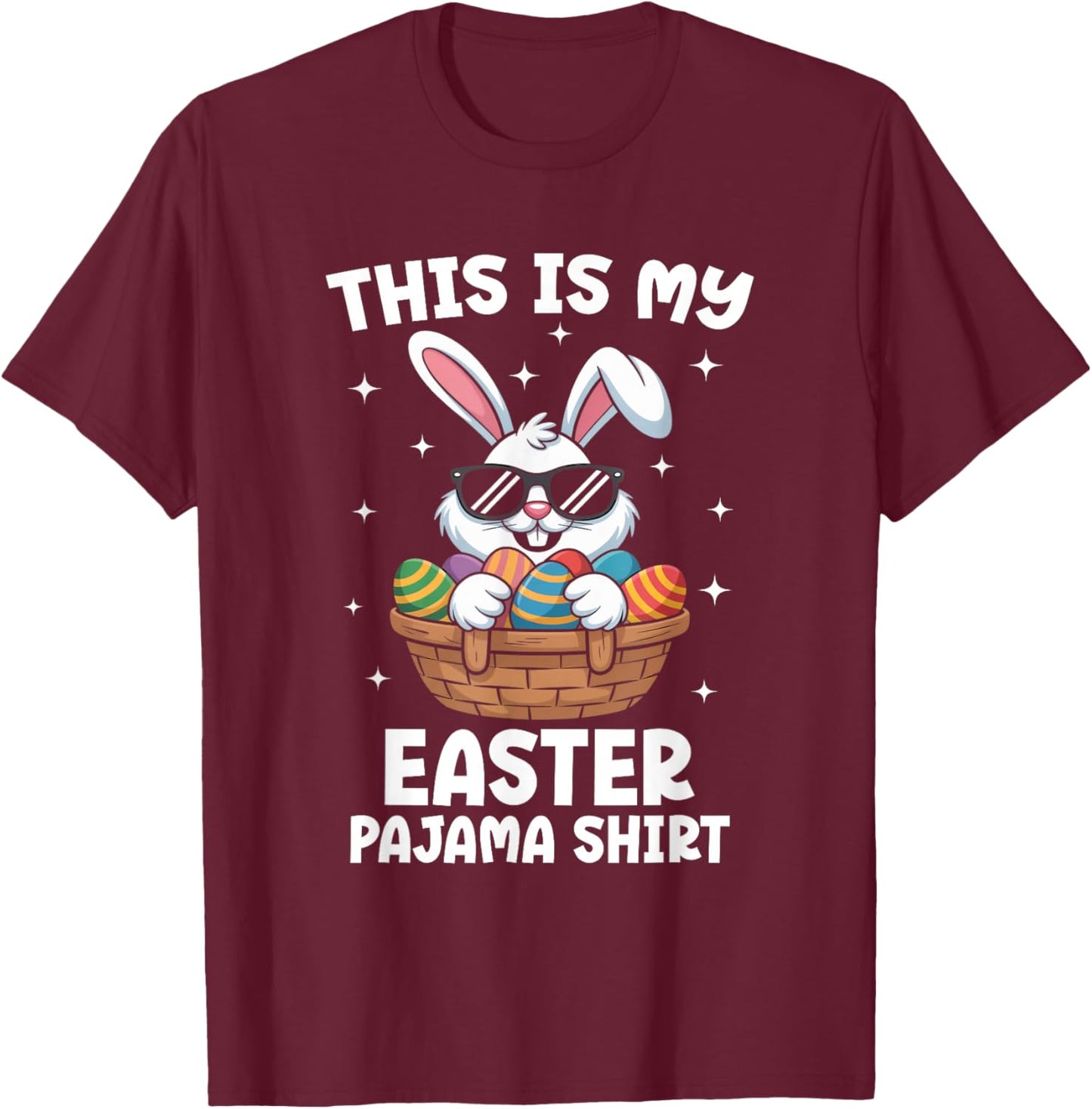 Cool Easter Egg Basket Bunny This is My Easter Pajama Shirt T-Shirt - T-Shirt | Maroon