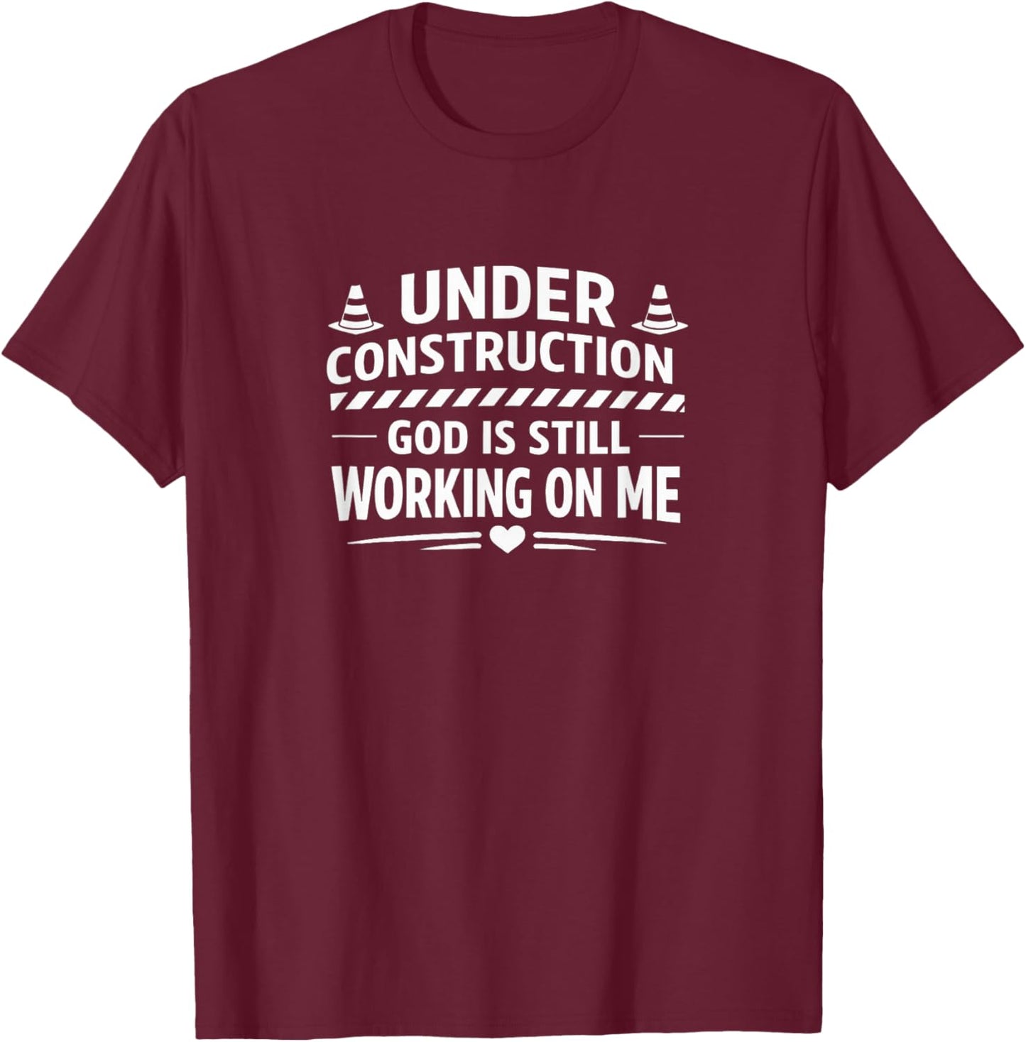 Under Construction - God is Still Working On Me T-Shirt - T-Shirt | Maroon