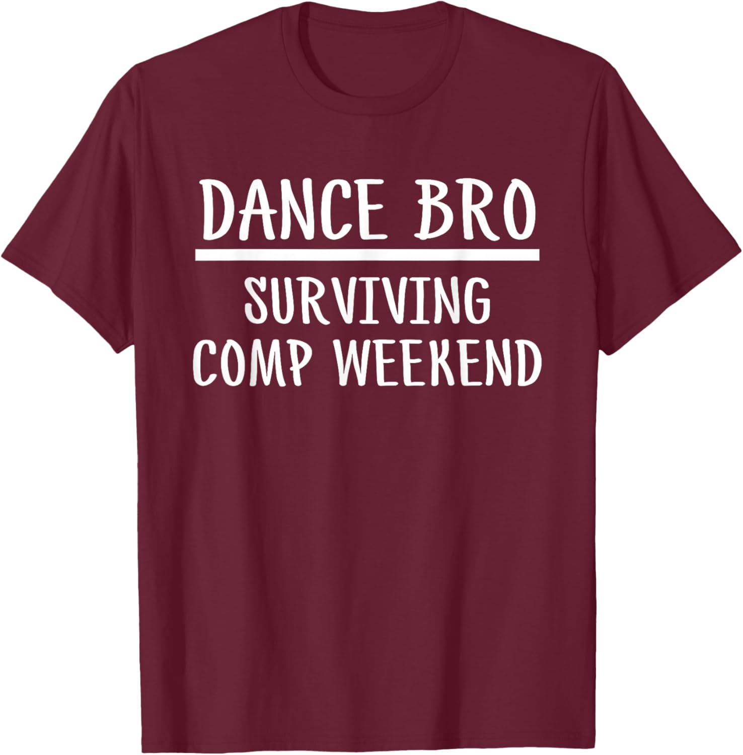 Dance Brother Bro Surviving Comp Weekend T-Shirt - T-Shirt | Maroon
