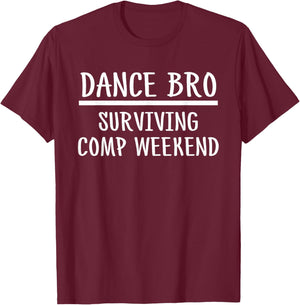 Dance Brother Bro Surviving Comp Weekend T-Shirt - T-Shirt | Maroon