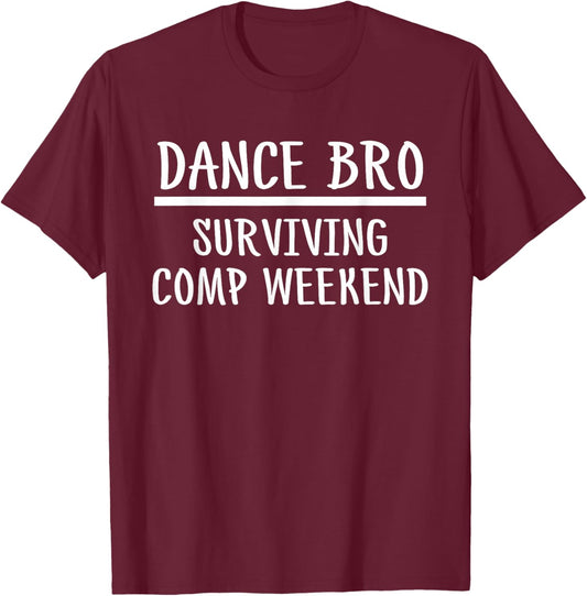 Dance Brother Bro Surviving Comp Weekend T-Shirt - T-Shirt | Maroon
