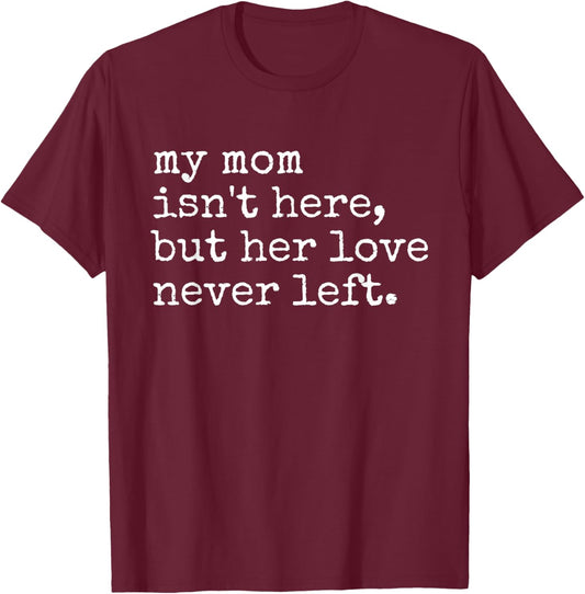 Retro Memorial My Mom Isn't Here But Her Love Never Left T-Shirt - T-Shirt | Maroon