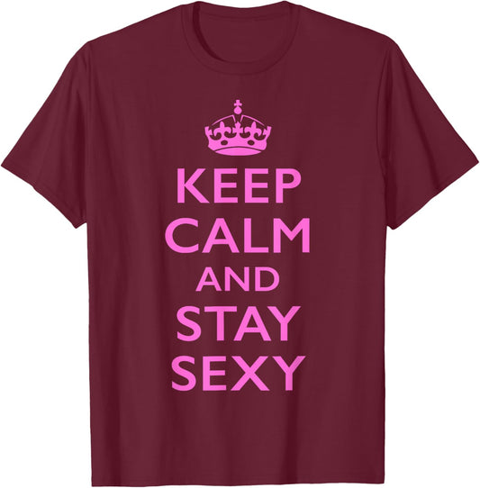 Pink Keep Calm and Stay Sexy Funny Quote T-Shirt - T-Shirt | Maroon