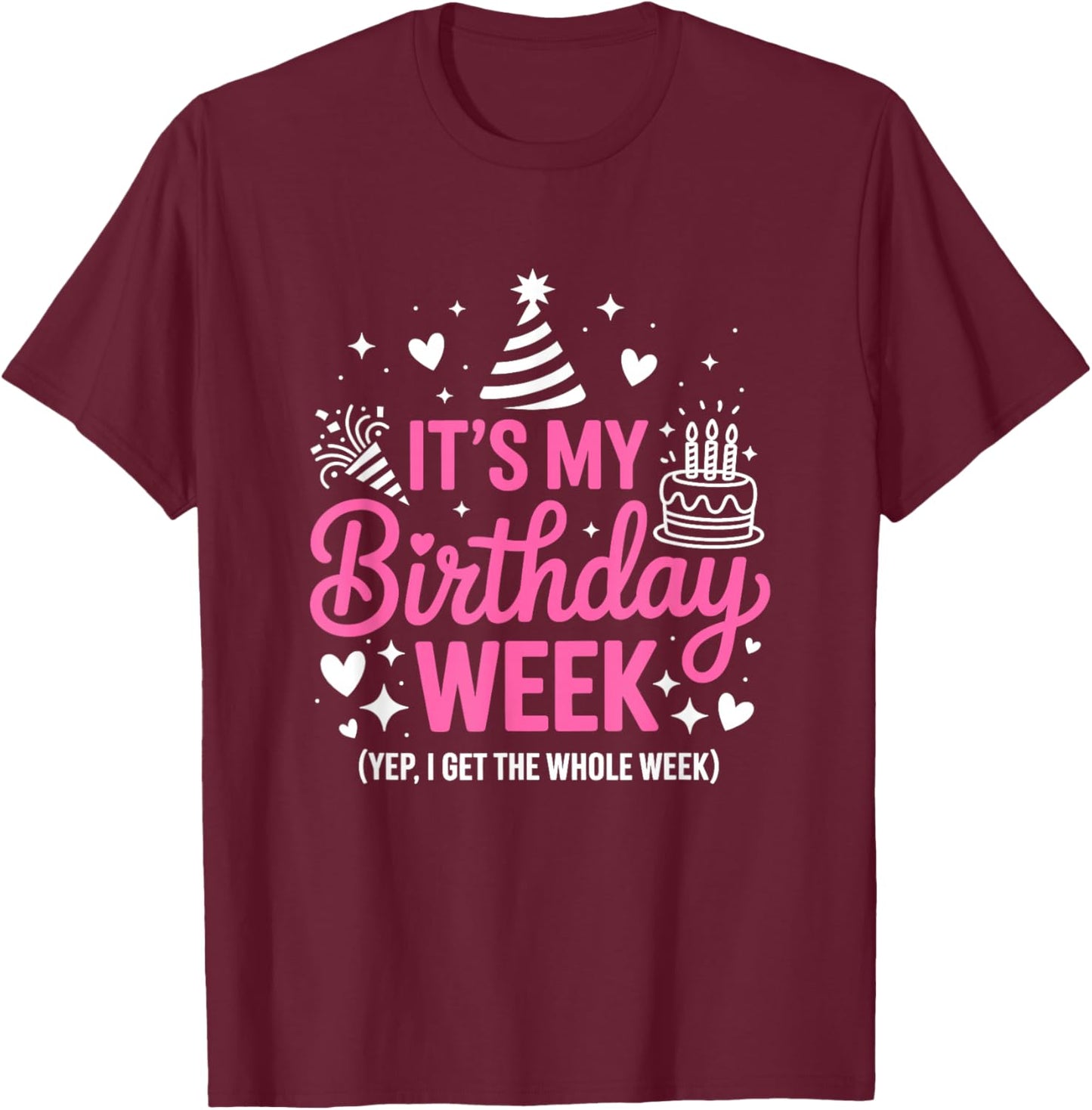 Birthday Party Girl It's My Birthday Week Yep The Whole Week T-Shirt - T-Shirt | Maroon