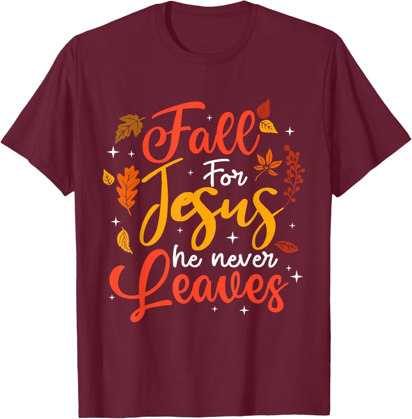 Fall for Jesus He Never Leaves Autumn Christan Men Women T-Shirt - T-Shirt | Maroon