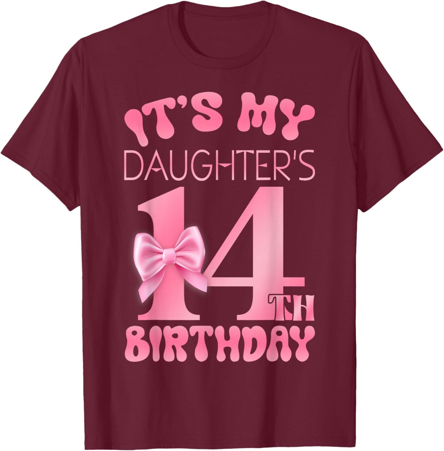 It's My Daughter's 14th Birthday Girl Pink Party Themes T-Shirt - T-Shirt | Maroon