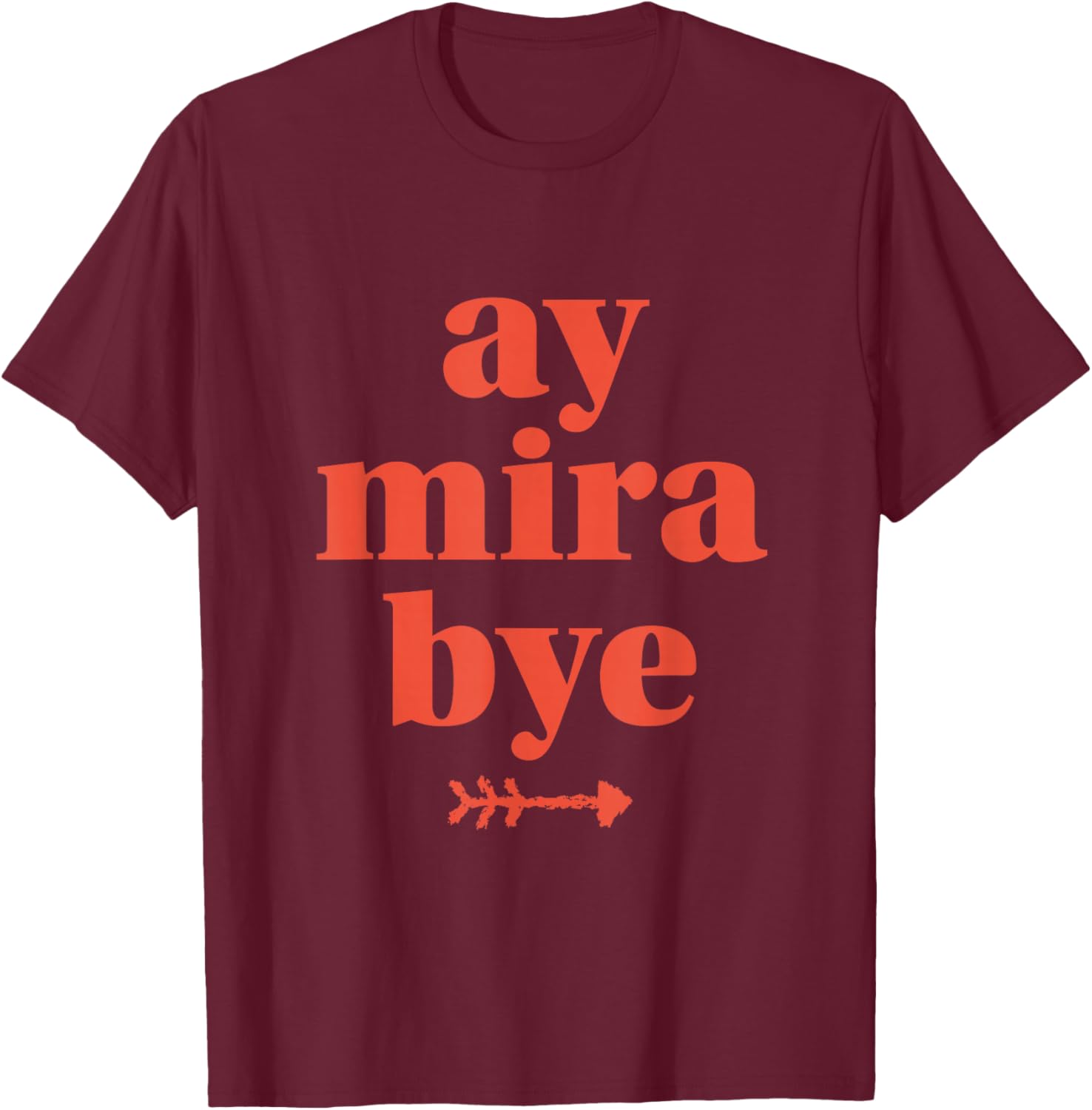 Ay Mira Bye Puerto Rico Funny Boricua Insider Joke T-Shirt - T-Shirt | Maroon