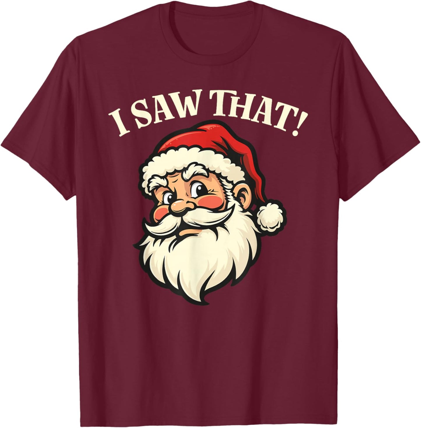 I Saw That - Santa T-Shirt - T-Shirt | Maroon