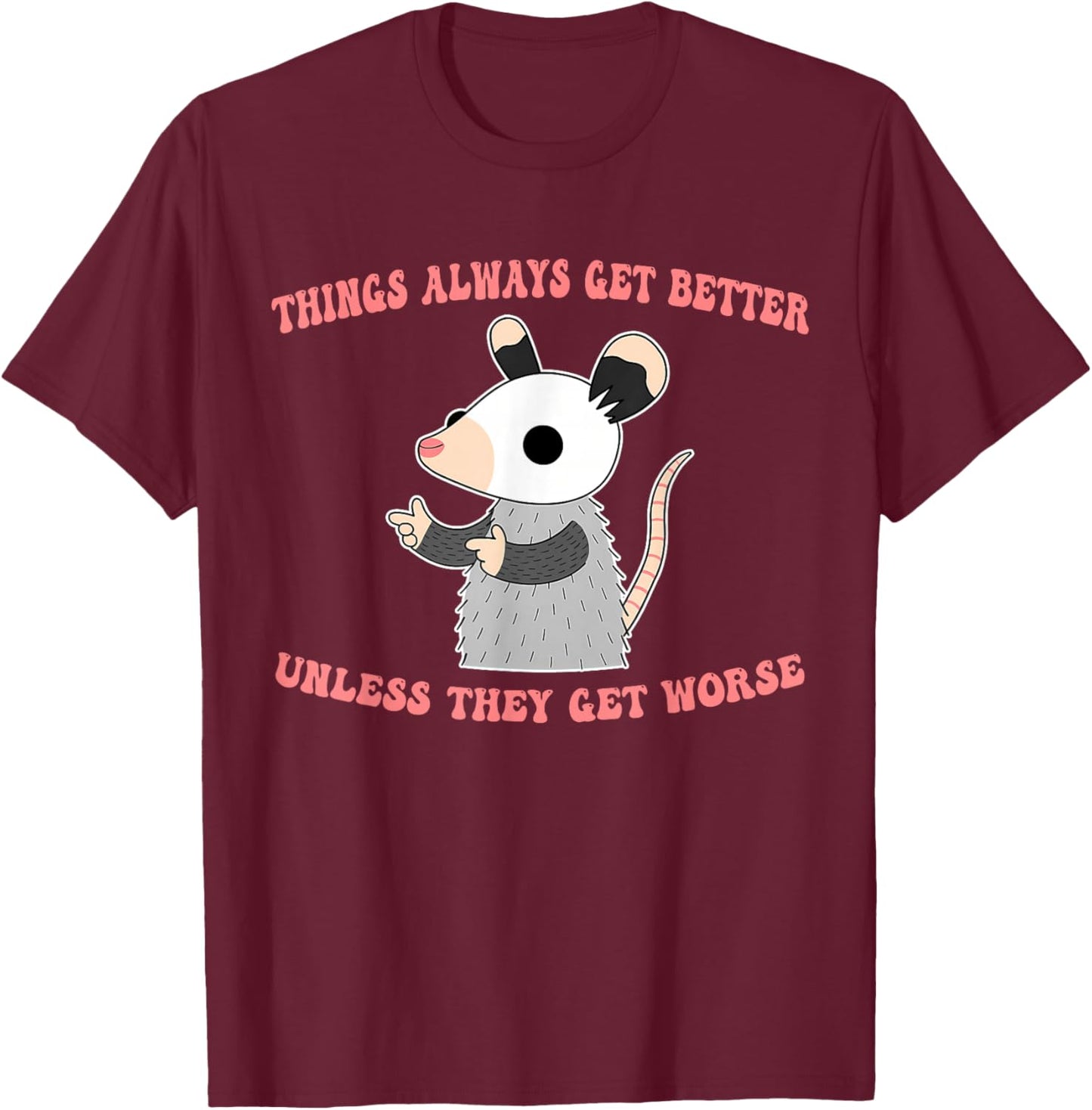 Unless They Get Worse, Better, Optimistic T-Shirt - T-Shirt | Maroon