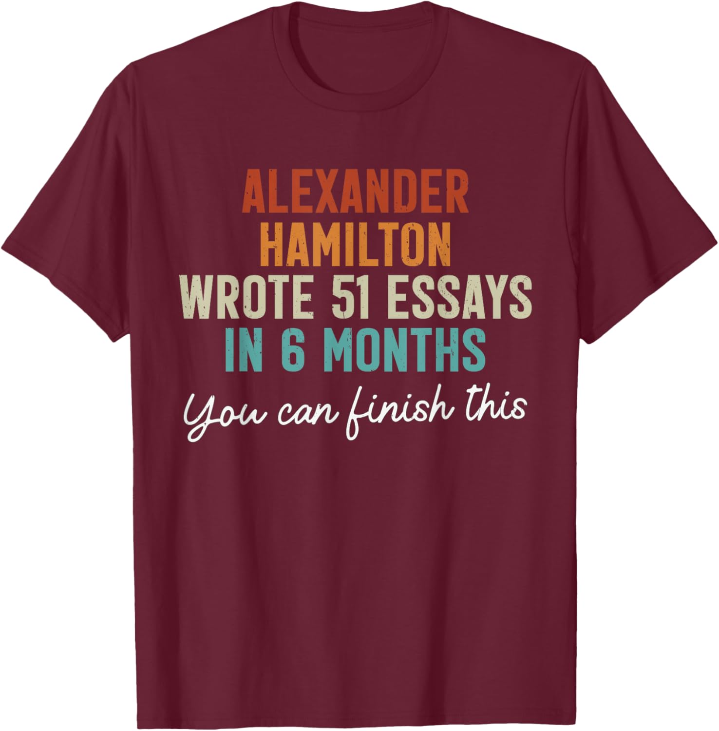 Vintage Alexander Hamilton Wrote 51 Essays in 6 Months Retro T-Shirt - T-Shirt | Maroon