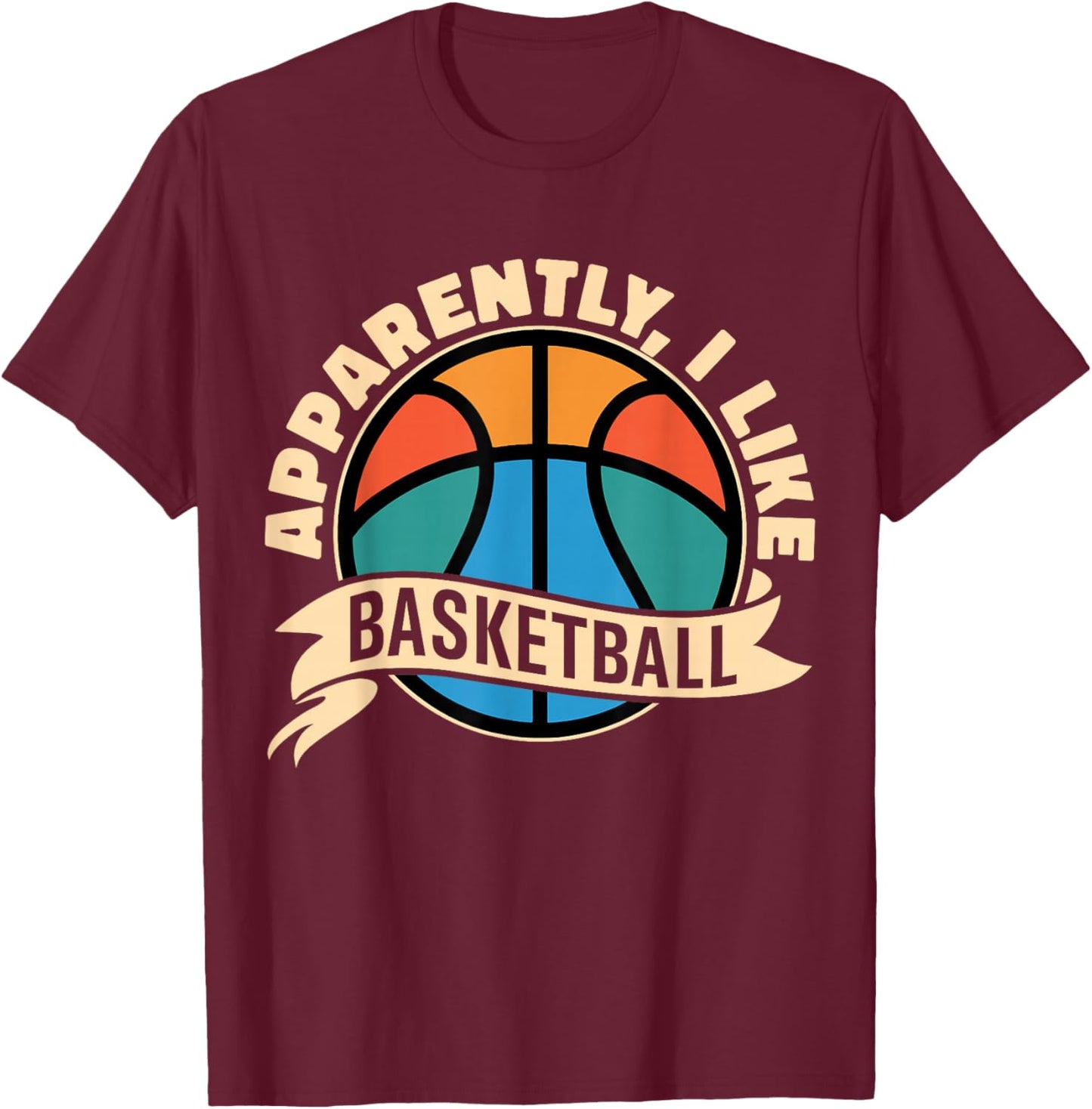 Apparently I Like Basketball Sports Fan Basketball Mom T-Shirt - T-Shirt | Maroon