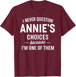 I Never Question ANNIE'S Choices Because I'm One of Them T-Shirt - T-Shirt | Maroon