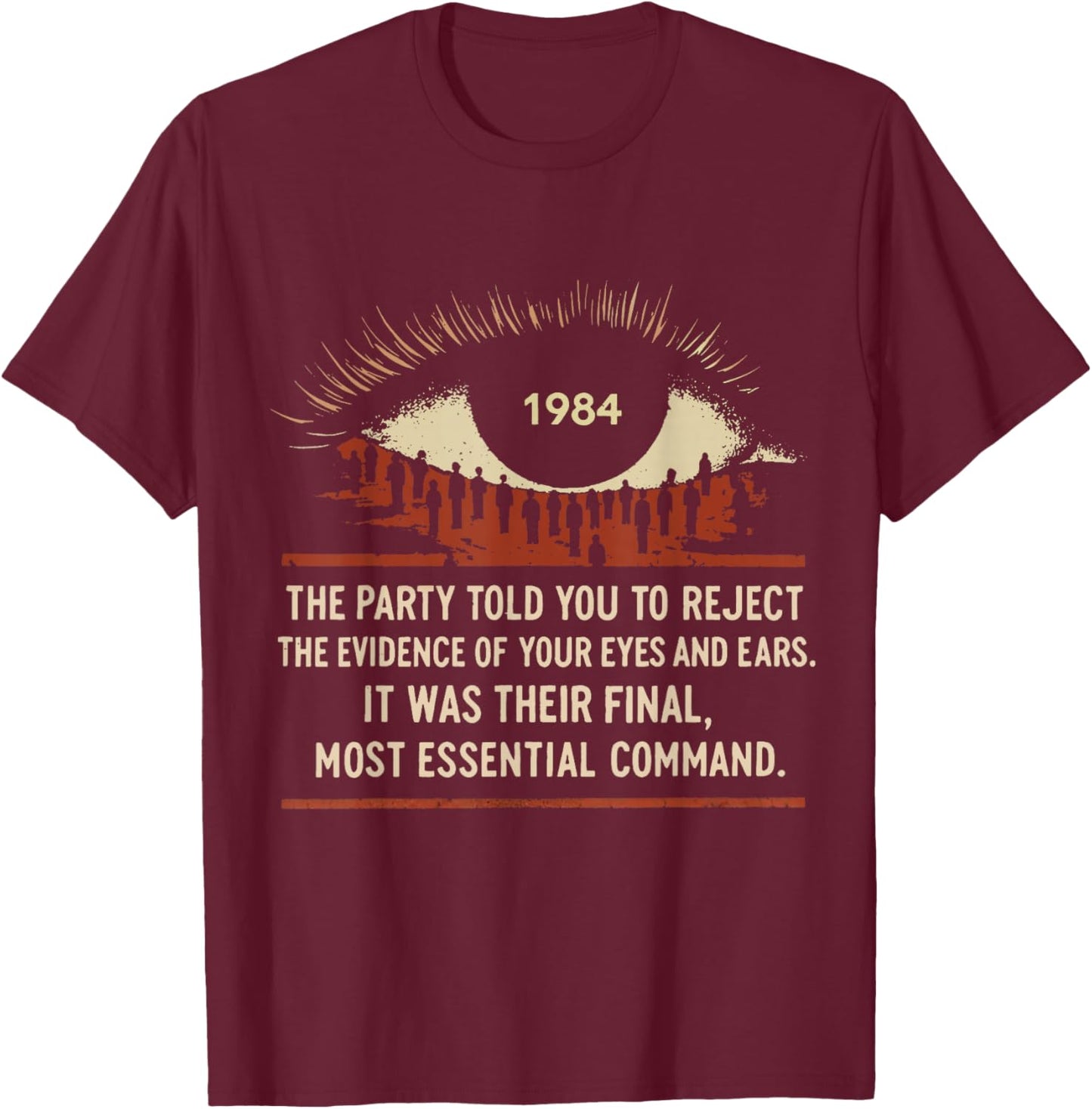 1984 The Party Told You to Reject The Evidence of Your Eyes T-Shirt - T-Shirt | Maroon