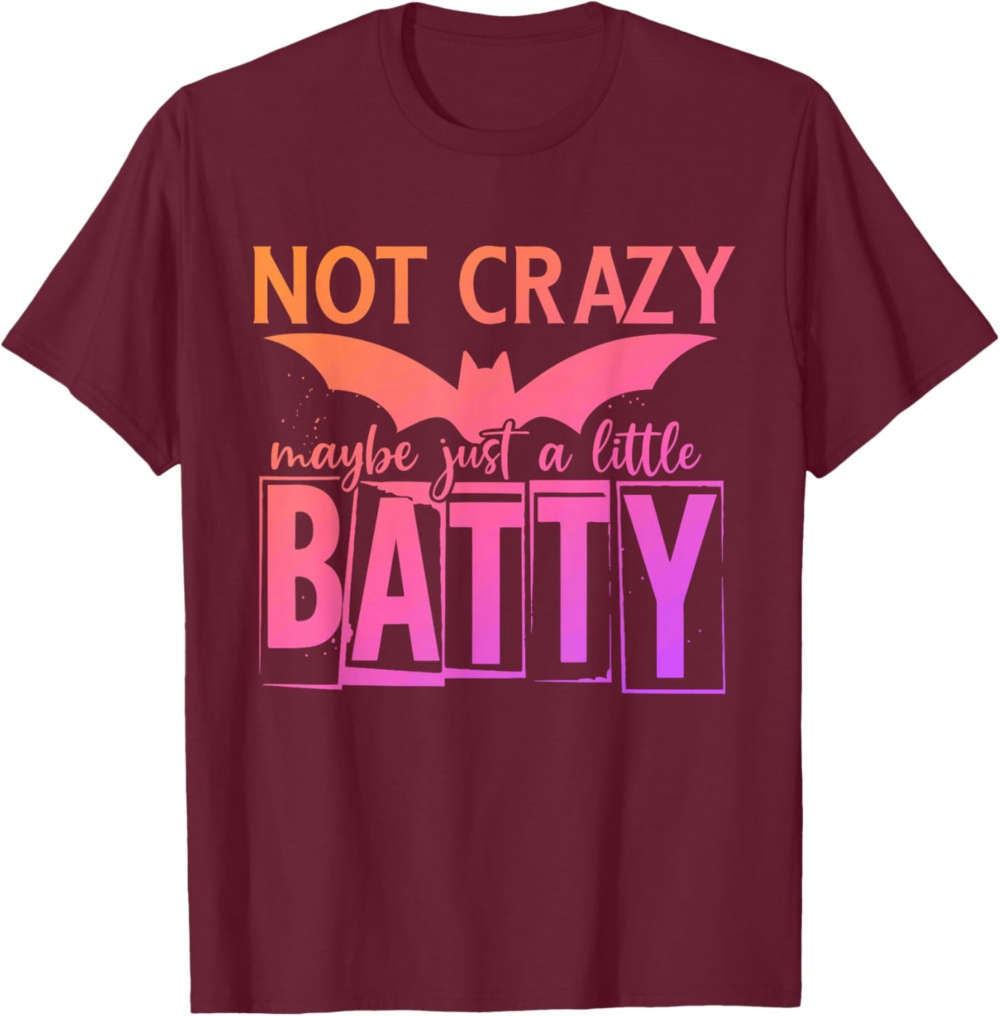 Not Crazy Maybe Just A Little Batty Halloween Bat Design T-Shirt - T-Shirt | Maroon