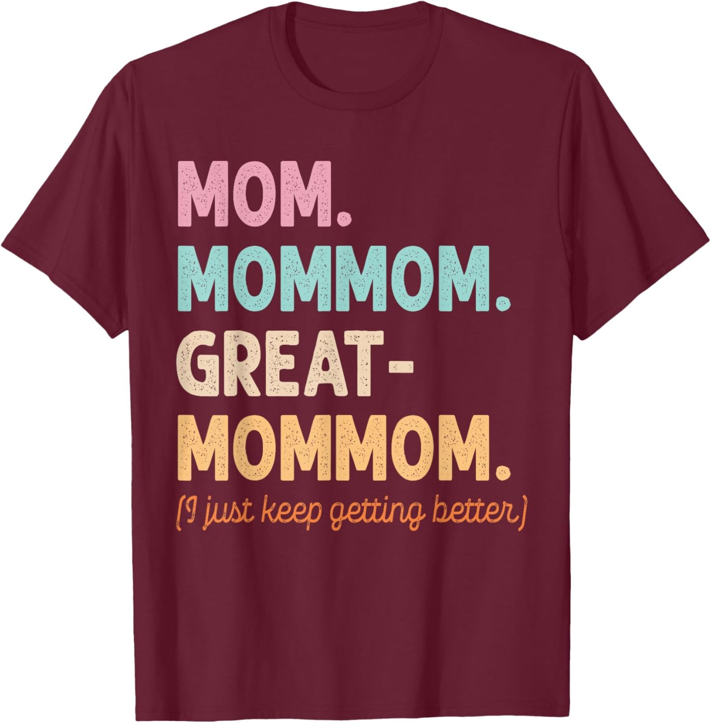 Mom Mom-Mom Great-Mommom Keep Getting Better Cool Grandma T-Shirt - T-Shirt | Maroon