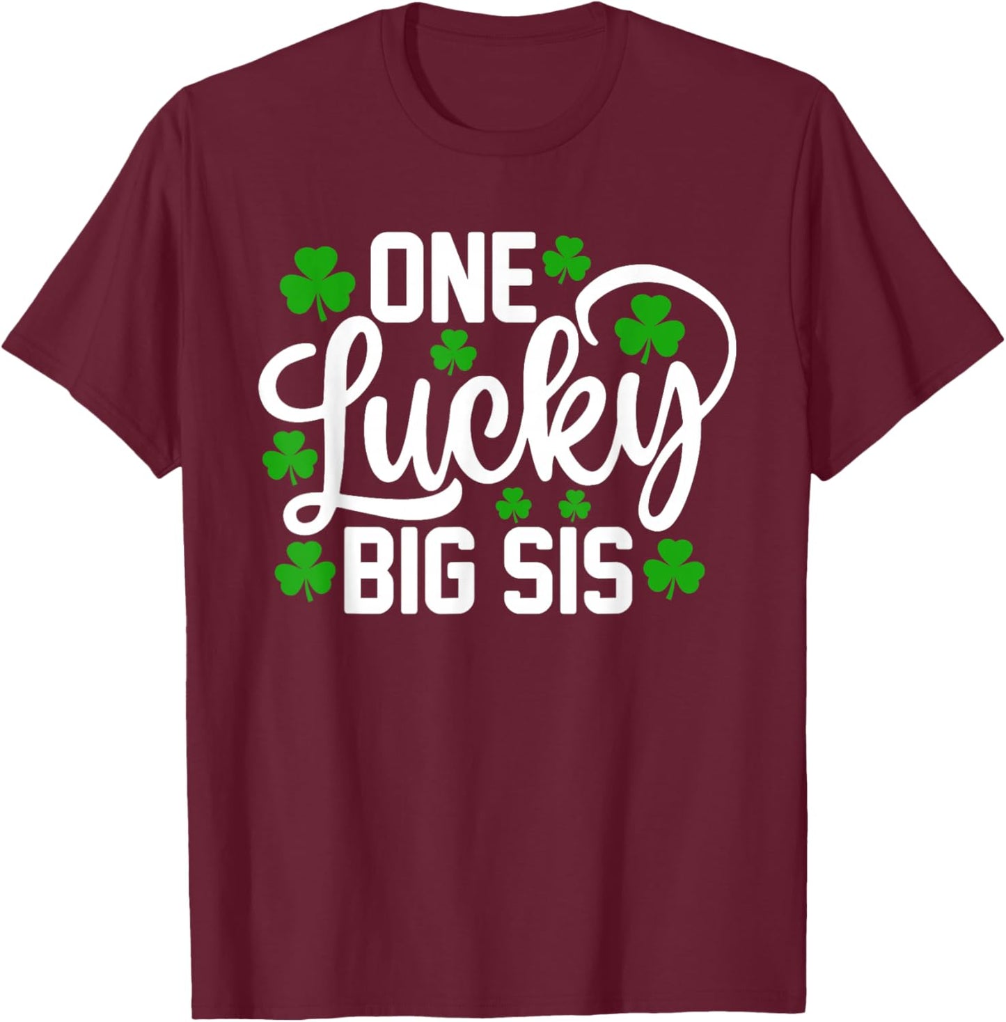 One Lucky Big Sis Funny St Patrick's Day Shamrocks T-Shirt - T-Shirt | Maroon