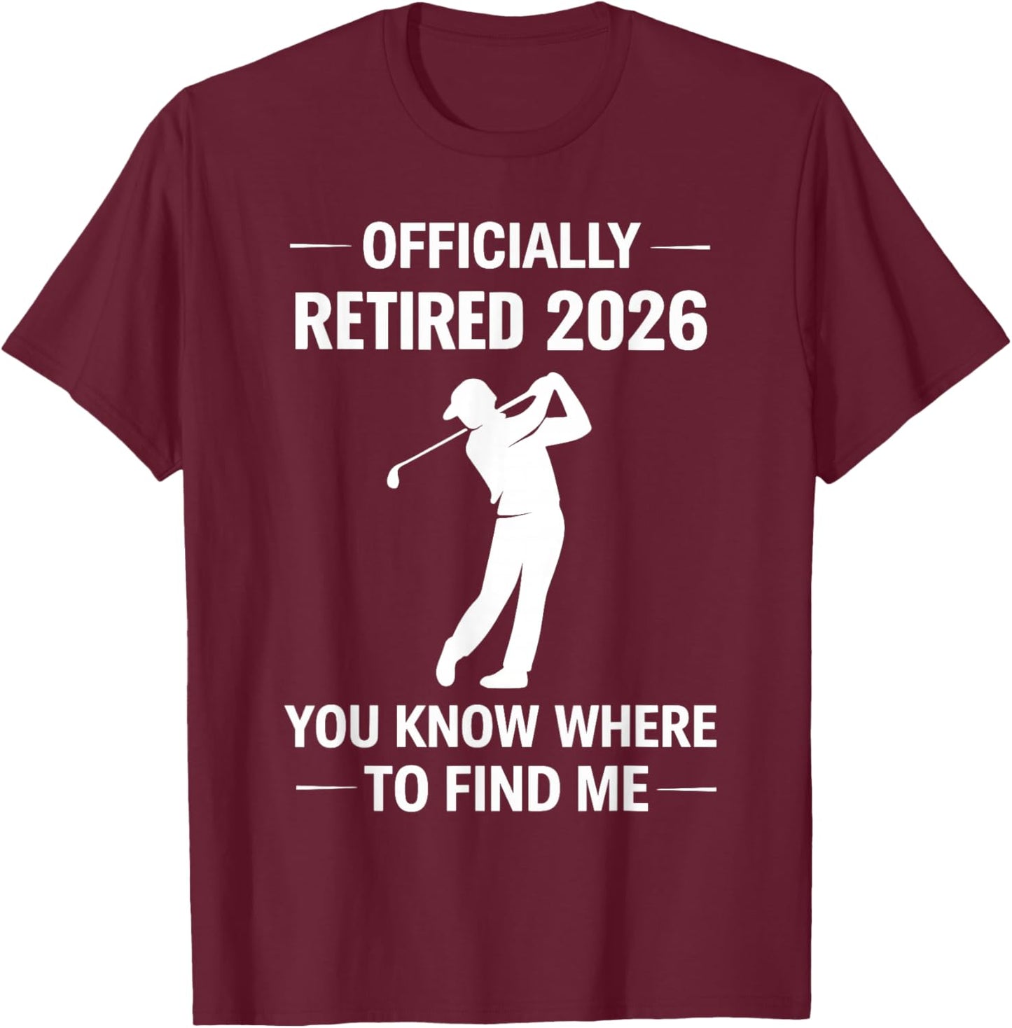 Retired 2026 Golf Retirement Golfer Men T-Shirt - T-Shirt | Maroon