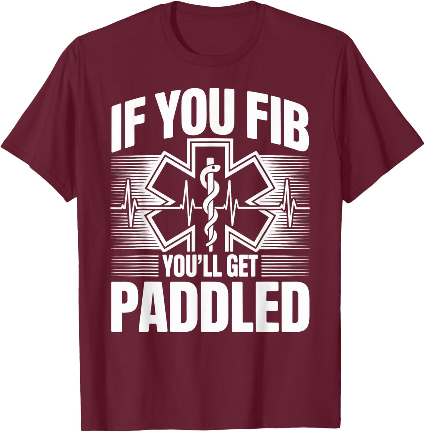 Funny EMT Paramedic If You Fib You'll Get Paddled T-Shirt - T-Shirt | Maroon