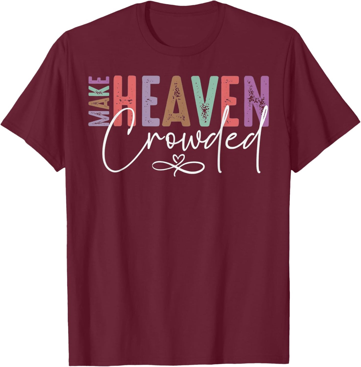Make Heaven Crowded Faith for Church, Bible Group T-Shirt - T-Shirt | Maroon