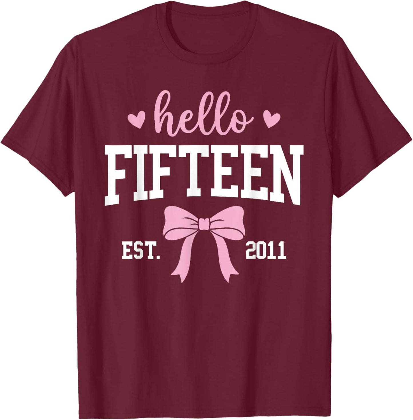 Hello Fifteen Est 2011 15th Birthday 15 Years Old T-Shirt - T-Shirt | Maroon