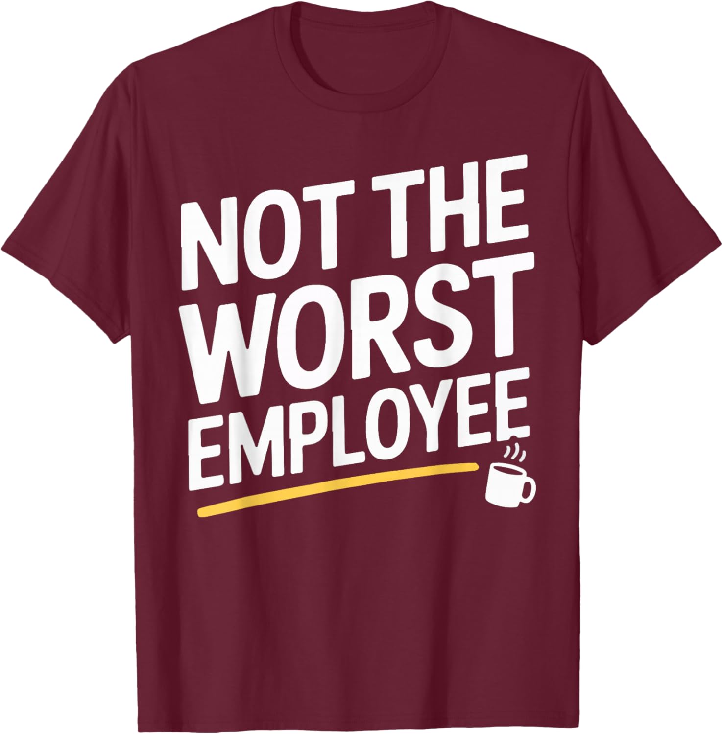 Not The Worst Employee Funny Work Quote Office Coworker Men T-Shirt - T-Shirt | Maroon