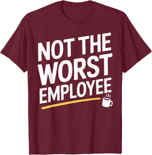Not The Worst Employee Funny Work Quote Office Coworker Men T-Shirt - T-Shirt | Maroon