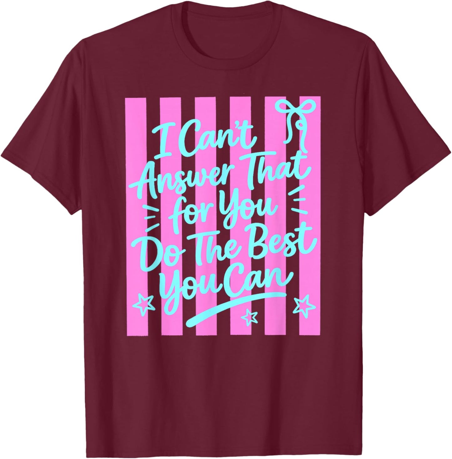 I Can't Answer that for You Staar Test Teacher Testing Day T-Shirt - T-Shirt | Maroon