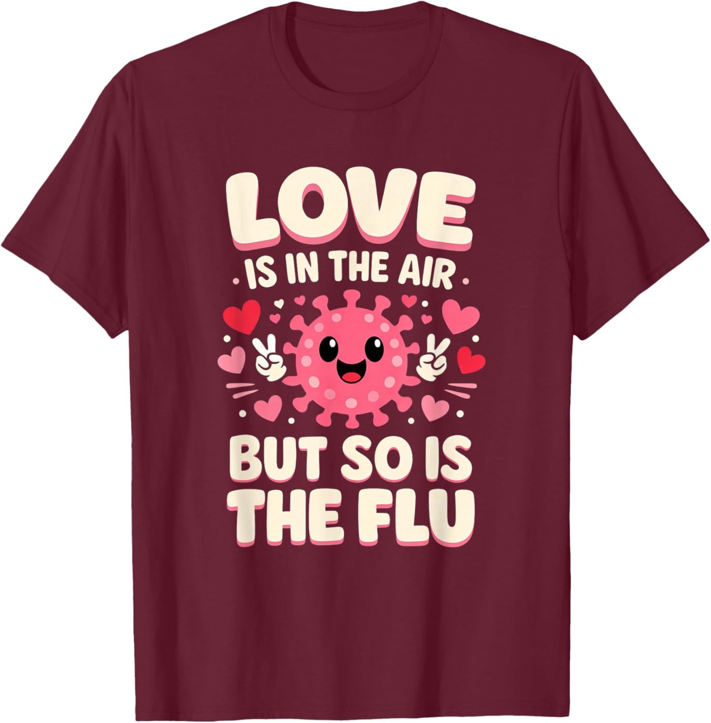 Love is in The air but so is The flu Funny Nurse Valentine T-Shirt - T-Shirt | Maroon