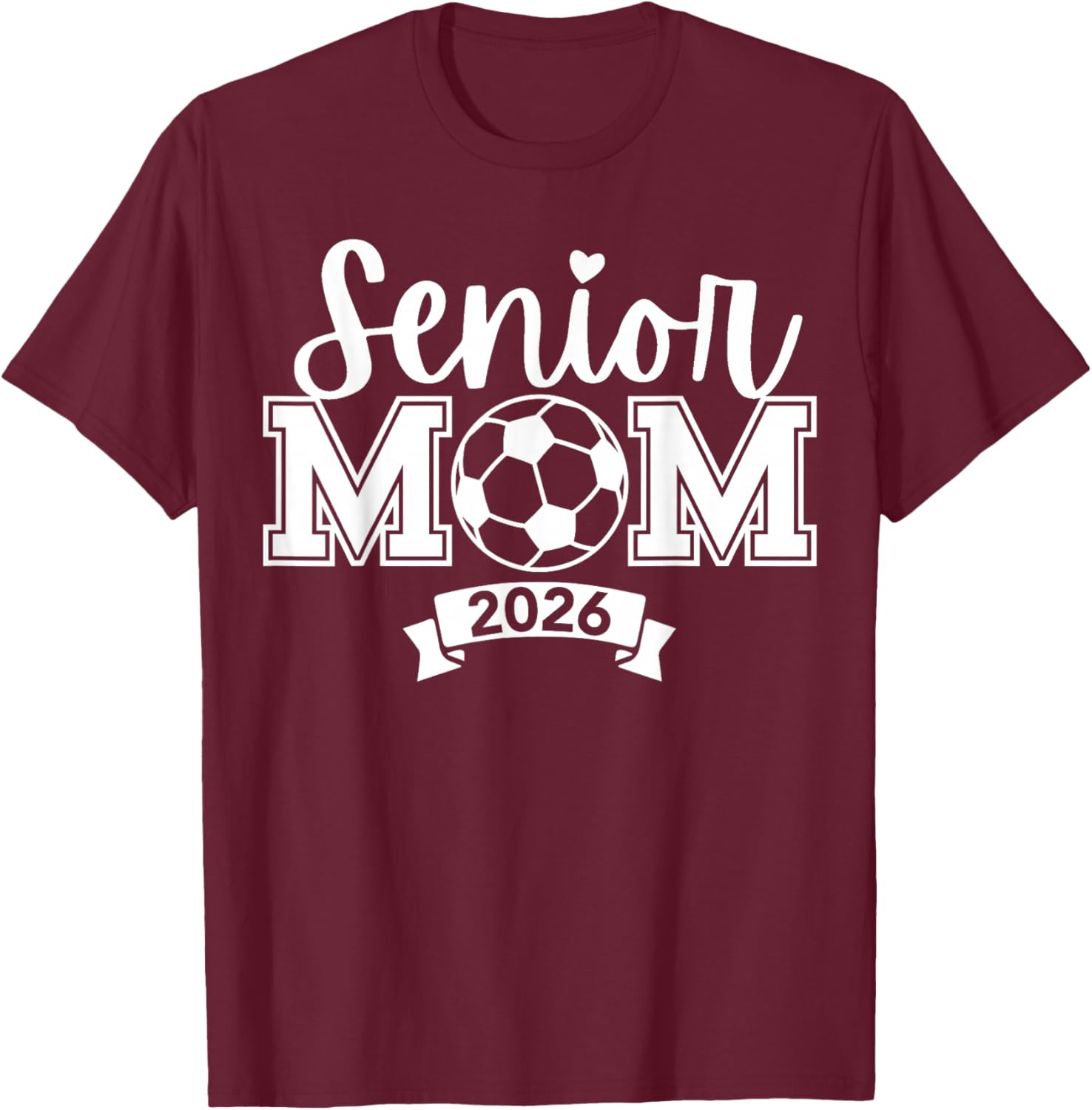 Senior 2026 Proud Soccer Mom of a High School Graduate T-Shirt - T-Shirt | Maroon