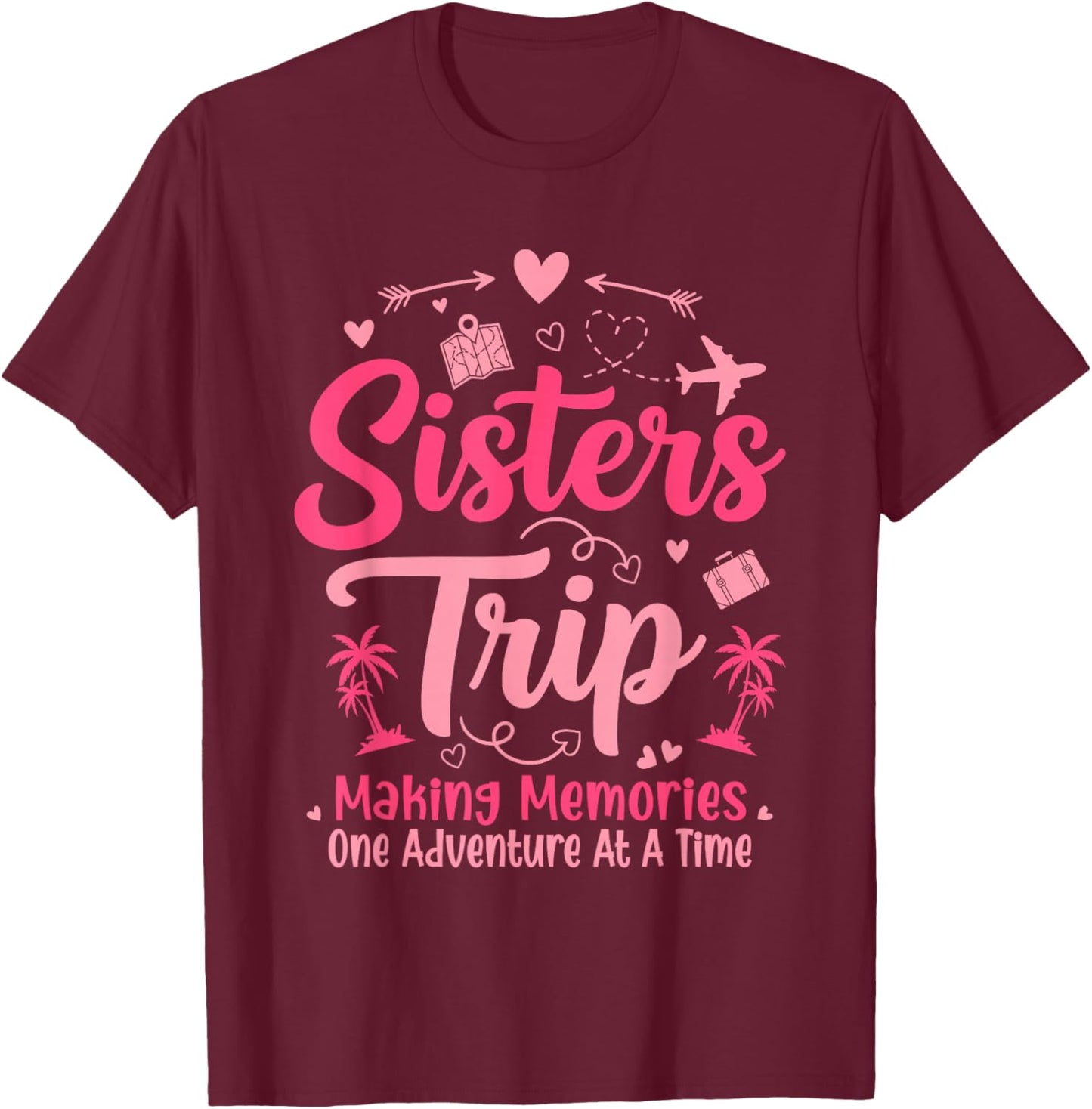 Sisters Trip 2026 Girls Sisters Vacation Trip T-Shirt - T-Shirt | Maroon