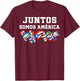 Juntos Somos América Together We are America Spanish T-Shirt - T-Shirt | Maroon