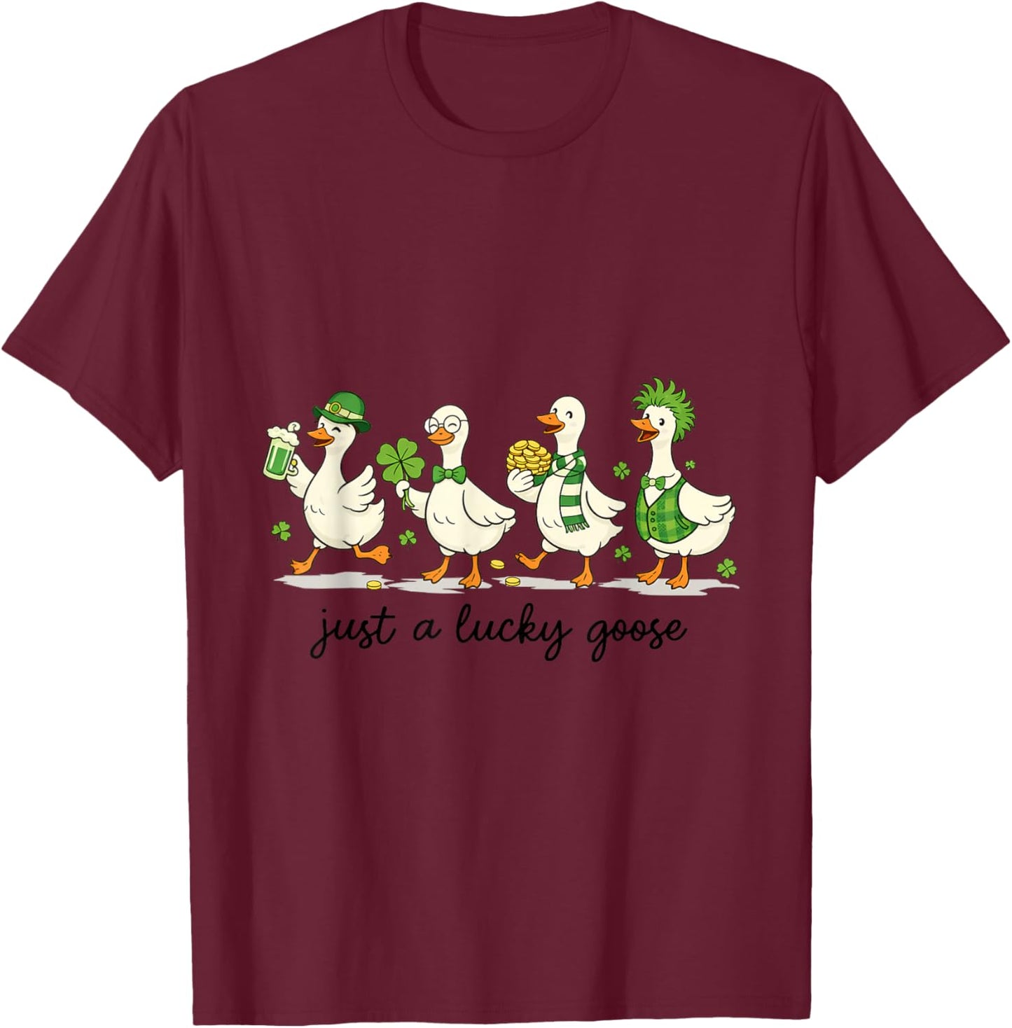 Just A Lucky Goose St Patrick Day Shirt T-Shirt - T-Shirt | Maroon