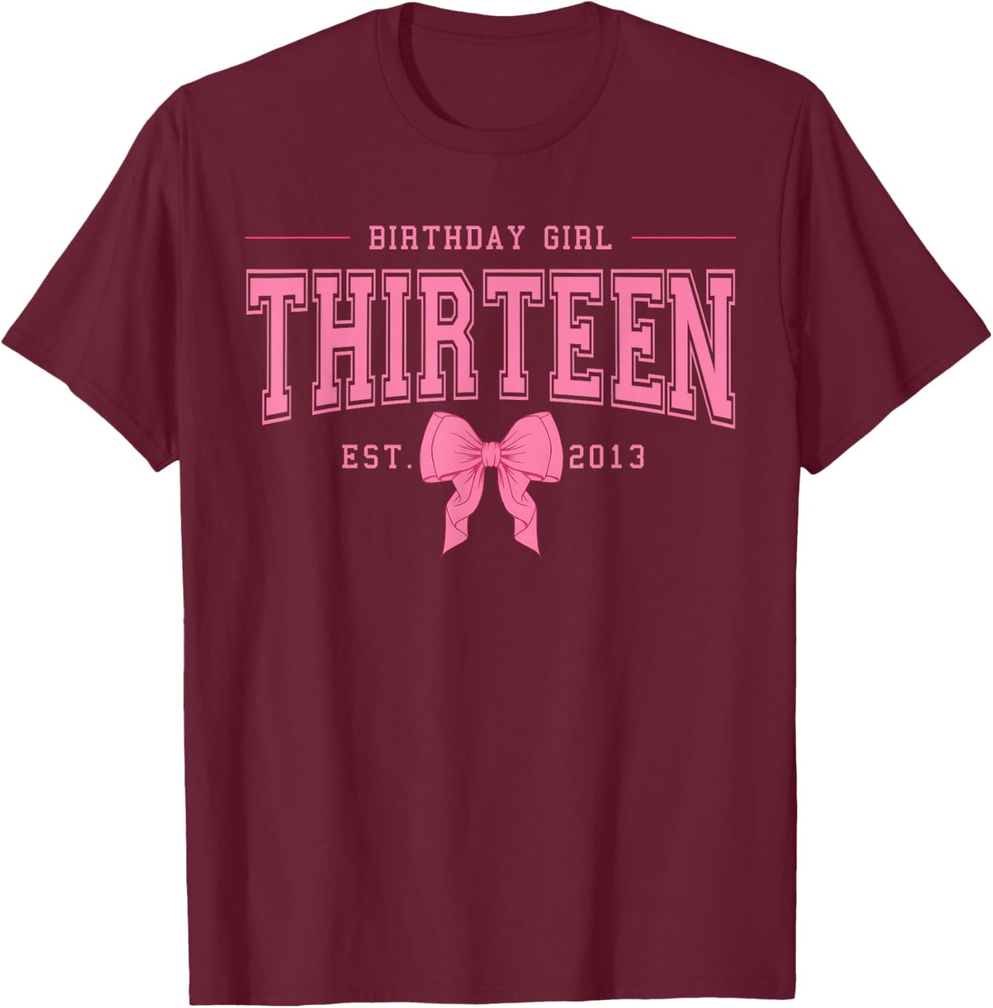 13th Birthday Girls Pink Coquette Bow 13 Years Old Est.2013 T-Shirt - T-Shirt | Maroon