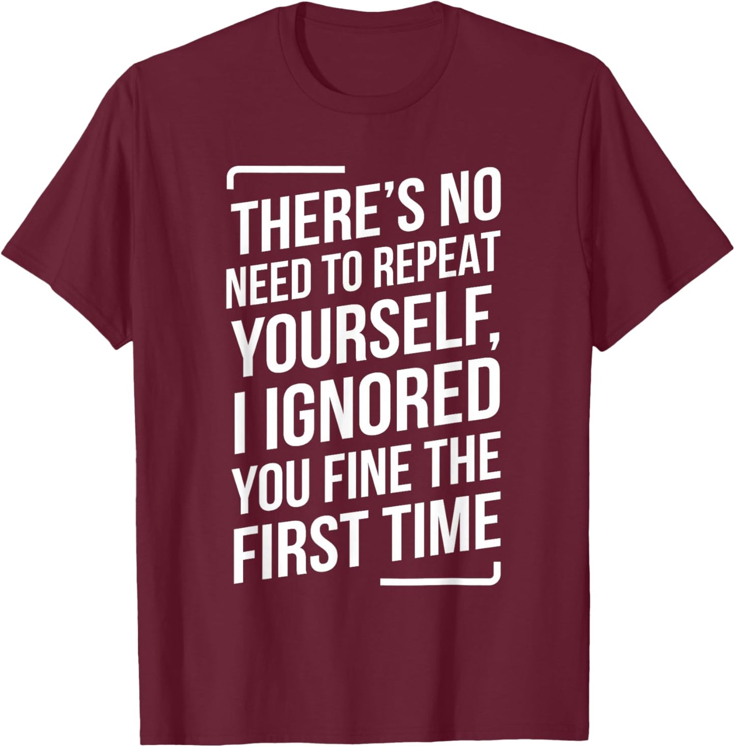 There's No Need to Repeat Yourself Funny Saying Adult Humor T-Shirt - T-Shirt | Maroon