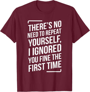 There's No Need to Repeat Yourself Funny Saying Adult Humor T-Shirt - T-Shirt | Maroon