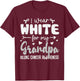 I Wear White for Grandpa Lung Cancer Awareness White Ribbon T-Shirt - T-Shirt | Maroon