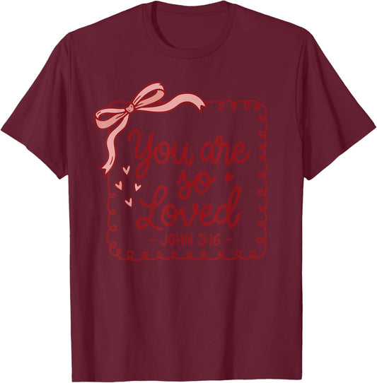 Coquette Bow You are So Loved Jesus Valentine John 3:16 T-Shirt - T-Shirt | Maroon