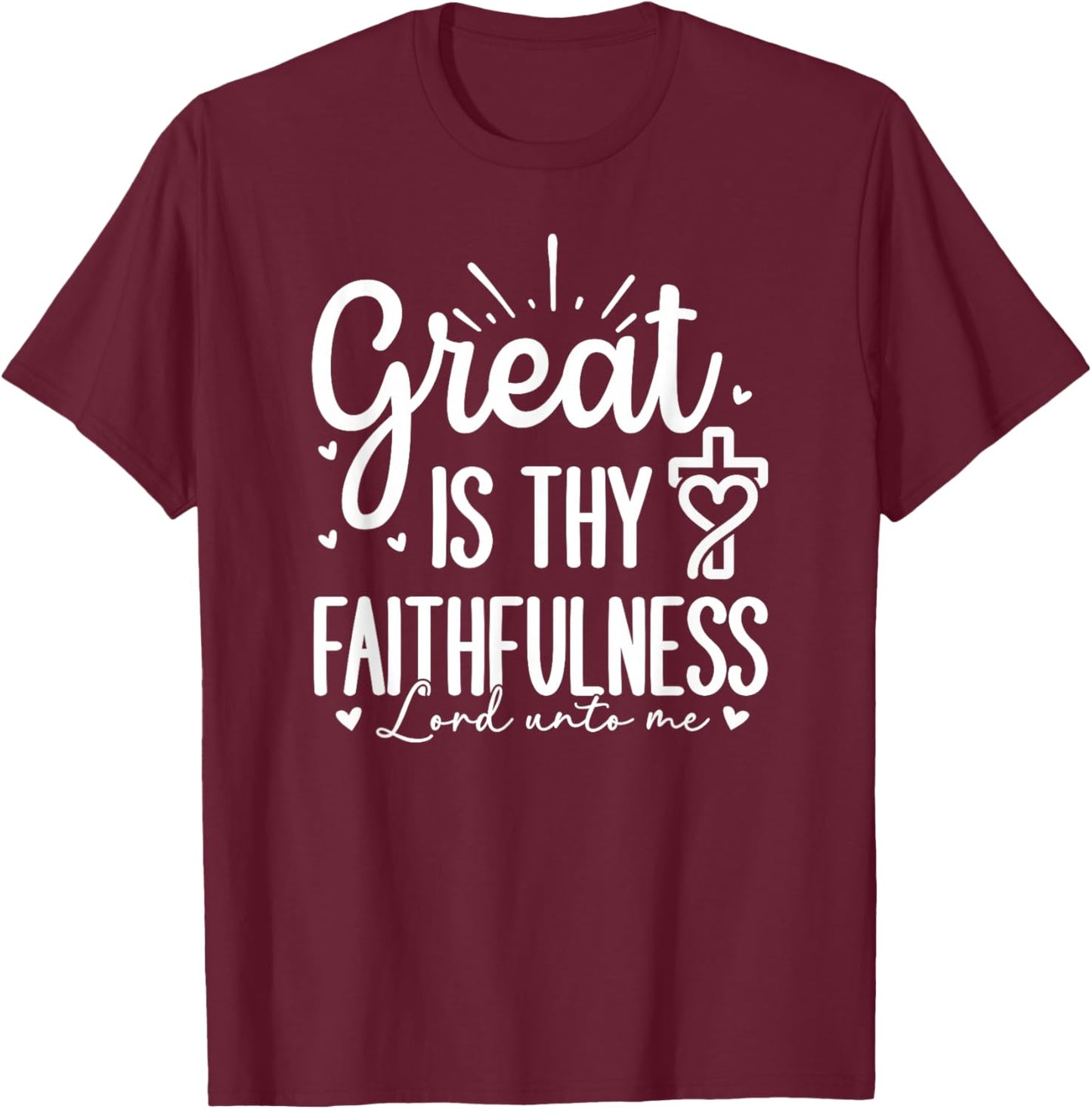 Great is Thy Faithfulness - Lord Unto Me T-Shirt - T-Shirt | Maroon