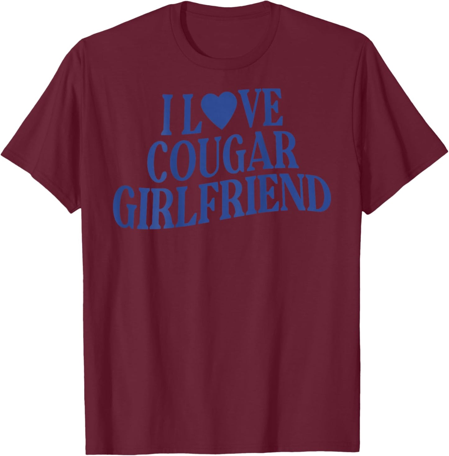 I Love My Cougar Girlfriend Back Print Boyfriend Saying T-Shirt - T-Shirt | Maroon