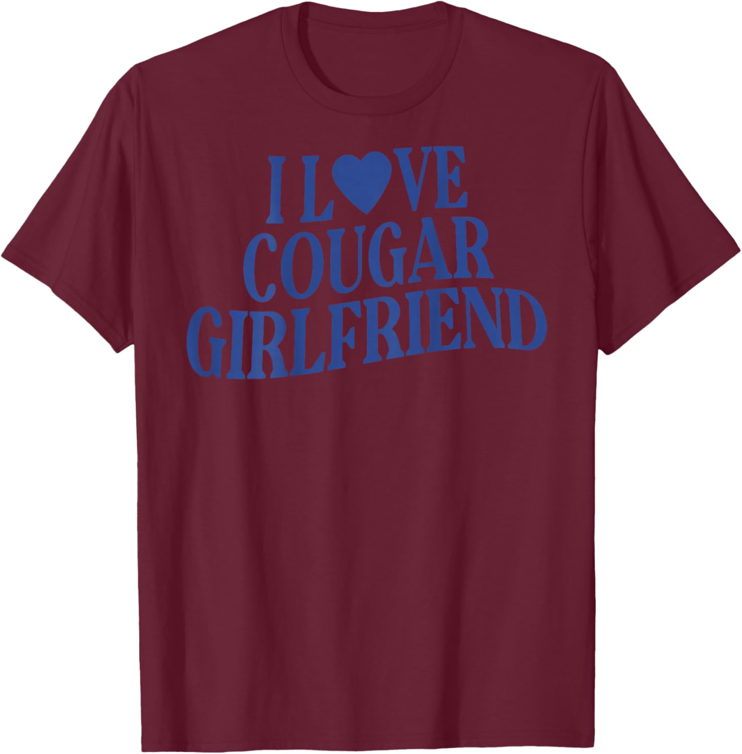 I Love My Cougar Girlfriend Back Print Boyfriend Saying T-Shirt - T-Shirt | Maroon