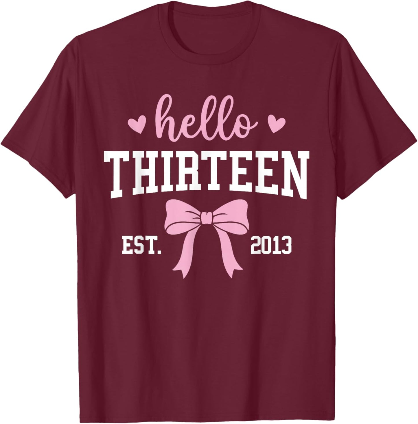 Hello Thirteen Est 2013 13th Birthday 13 Years Old T-Shirt - T-Shirt | Maroon