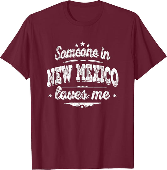 Someone in New Mexico Loves Me T-Shirt - T-Shirt | Maroon