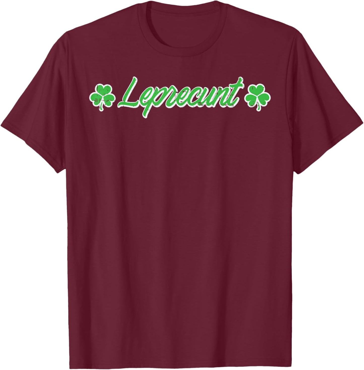 St Patricks Day Leprecunt Funny Saint Paddys Irish Men Women T-Shirt - T-Shirt | Maroon