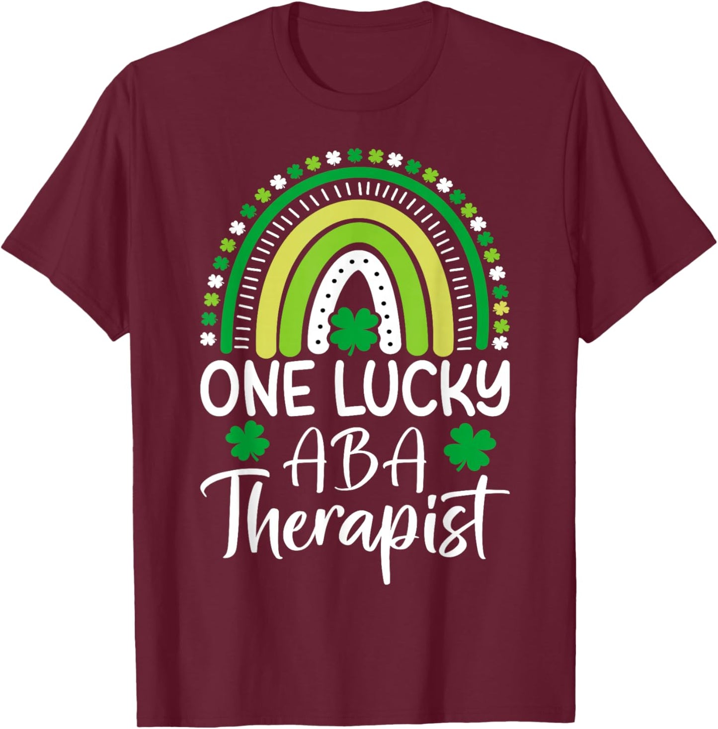 One Lucky ABA Therapist St Patricks Day Behavioral Analysts T-Shirt - T-Shirt | Maroon