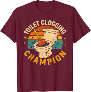 Toilet Clogging Champion Funny Bathroom Clogger Quote Humor T-Shirt - T-Shirt | Maroon