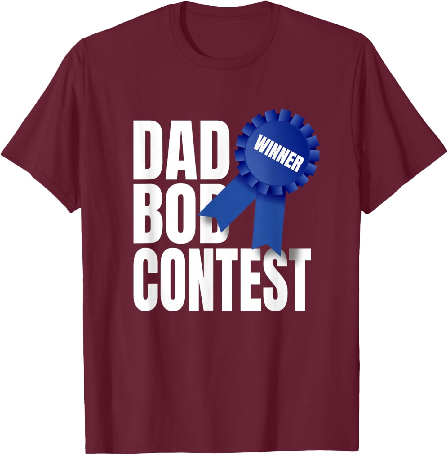 Funny Father’s Day - Dad BOD Contest Winner T-Shirt - T-Shirt | Maroon