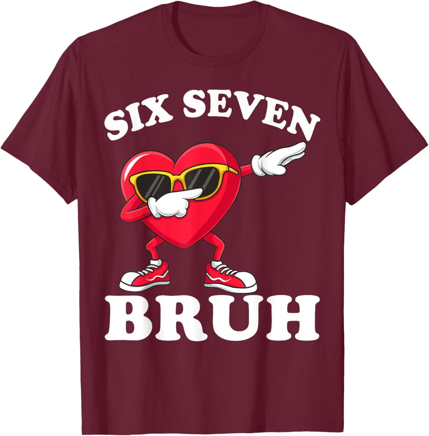 67 Six Seven Bruh Funny Valentines 6 7 Meme Men Women Kids T-Shirt - T-Shirt | Maroon